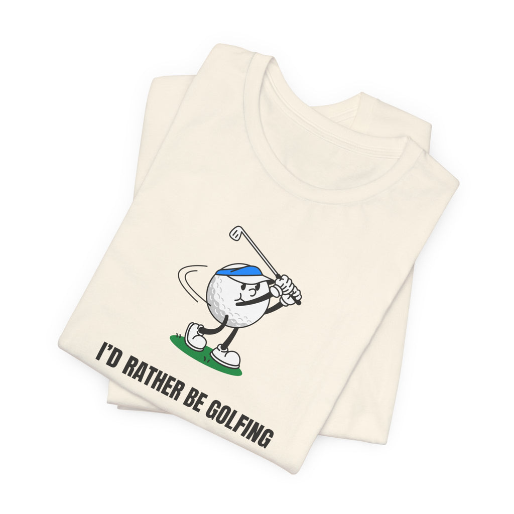 Golf Lover Tee — "I'd Rather Be Golfing But The Yard Needs Me"