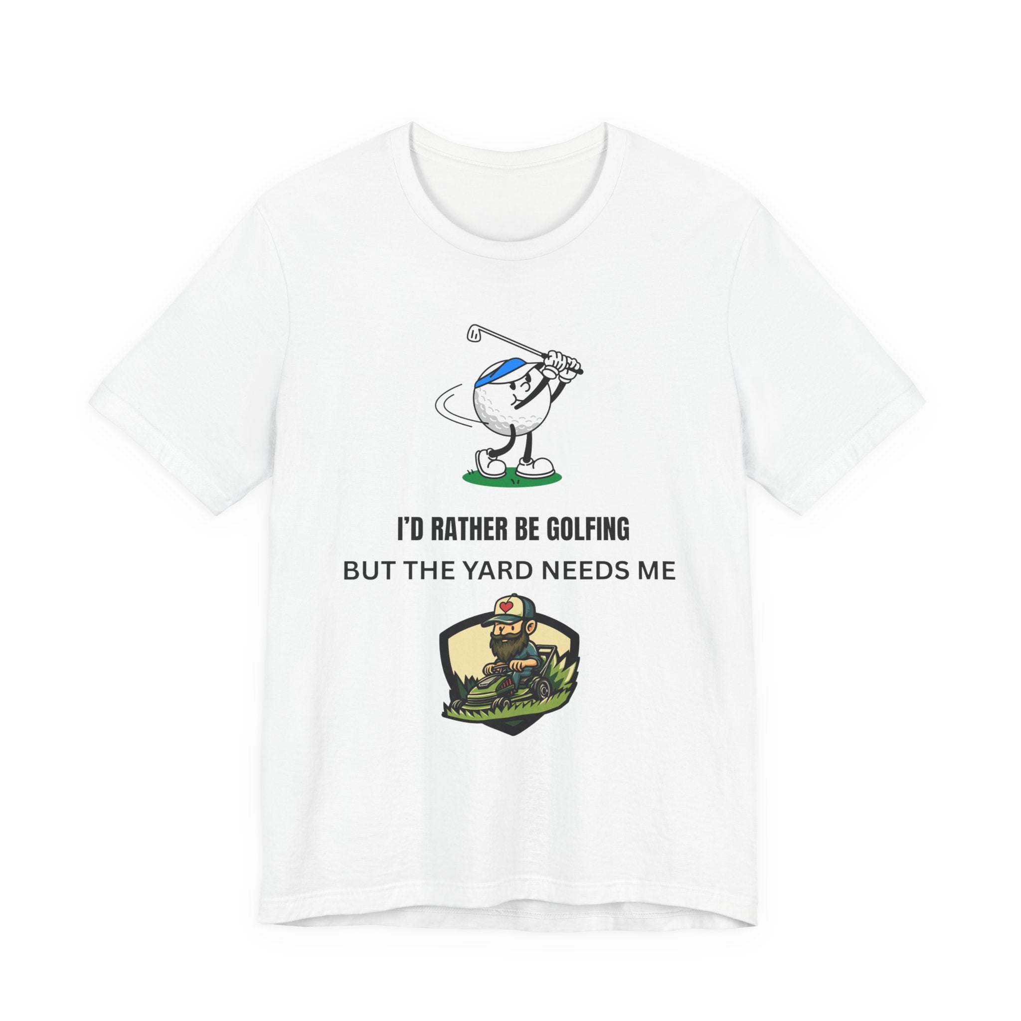 Golf Lover Tee — "I'd Rather Be Golfing But The Yard Needs Me"